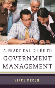 Title: A Practical Guide to Government Management, Author: Vince Meconi