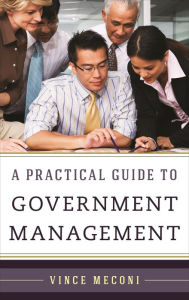 Title: A Practical Guide to Government Management, Author: Vince Meconi