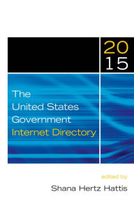 Title: The United States Government Internet Directory, 2015, Author: Shana Hertz Hattis