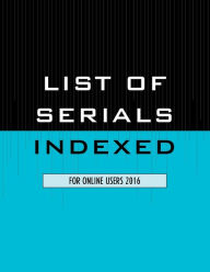 Title: List of Serials Indexed for Online Users 2016, Author: Bernan Press