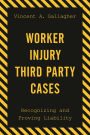 Worker Injury Third Party Cases: Recognizing and Proving Liability