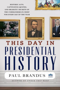 Title: This Day in Presidential History, Author: Paul Brandus