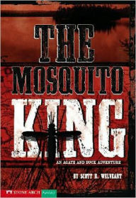 Title: The Mosquito King: An Agate and Buck Adventure, Author: Scott R. Welvaert