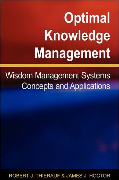 Optimal Knowledge Management: Wisdom Management Systems Concepts and Applications