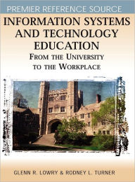 Title: Information Systems and Technology Education: From the University to the Workplace, Author: Glenn R. Lowry
