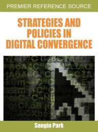 Title: Strategies and Policies in Digital Convergence, Author: Sangin Park
