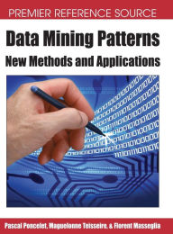 Title: Data Mining Patterns: New Methods and Applications, Author: Pascal Poncelet