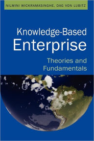 Title: Knowledge-Based Enterprise: Theories and Fundamentals, Author: Nilmini Wickramasinghe