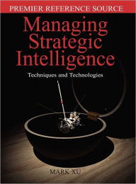 Title: Managing Strategic Intelligence: Techniques and Technologies, Author: Mark Xu