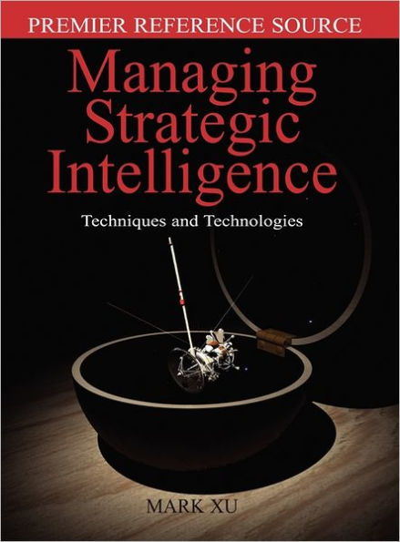 Managing Strategic Intelligence: Techniques and Technologies