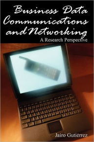 Title: Business Data Communications and Networking: A Research Perspective, Author: Jairo Gutierrez