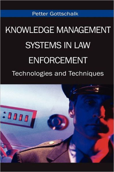 Knowledge Management Systems in Law Enforcement: Technologies and Techniques