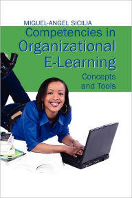 Title: Competencies in Organizational E-Learning: Concepts and Tools, Author: Miguel-Angel Sicilia