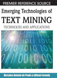 Title: Emerging Technologies of Text Mining: Techniques and Applications, Author: Hercules Antonio Do Prado