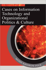 Title: Cases on Information Technology and Organizational Politics & Culture, Author: Mehdi Khosrow-Pour