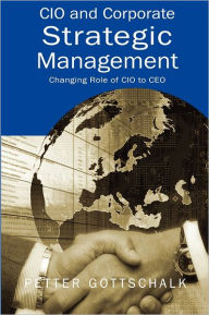 Title: CIO and Corporate Strategic Management: Changing Role of CIO to CEO, Author: Petter Gottschalk