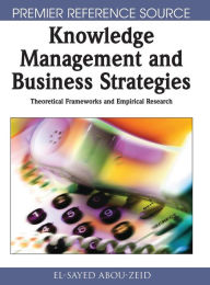 Title: Knowledge Management & Business Strategies: Theoretical Frameworks & Empirical Research, Author: El-Sayed Abou-Zeid