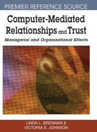 Title: Computer-Mediated Relationships and Trust: Managerial and Organizational Effects, Author: Linda L. Brennan