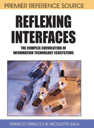 Title: Reflexing Interfaces: The Complex Coevolution of Information Technology Ecosystems, Author: Franco F Orsucci