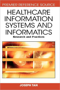 Title: Healthcare Information Systems and Informatics: Research and Practices, Author: Joseph Tan