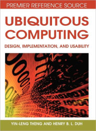 Title: Ubiquitous Computing: Design, Implementation and Usability, Author: Yin-Leng Theng