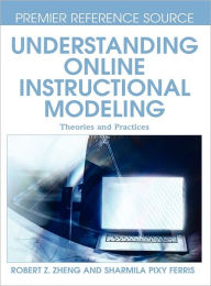 Title: Understanding Online Instructional Modeling: Theories and Practices, Author: Robert Z. Zheng