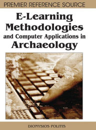 Title: E-Learning Methodologies and Computer Applications in Archaeology, Author: Dionysios Politis