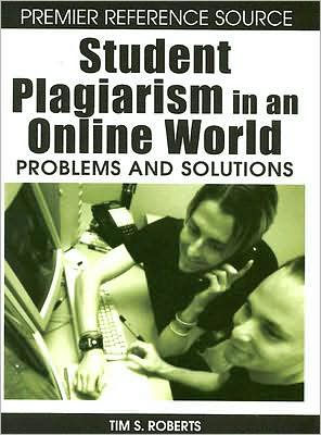 Student Plagiarism in an Online World: Problems and Solutions
