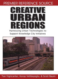 Title: Creative Urban Regions: Harnessing Urban Technologies to Support Knowledge City Initiatives, Author: Tan Yigitcanlar