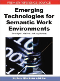 Title: Emerging Technologies for Semantic Work Environments: Techniques, Methods, and Applications, Author: Jörg Rech
