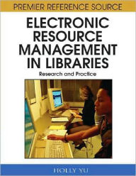 Title: Electronic Resource Management in Libraries: Research and Practice, Author: Holly Yu