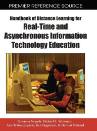 Title: Handbook of Distance Learning for Real-Time and Asynchronous Information Technology Education, Author: Solomon Negash