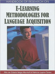 Title: Handbook of Research on E-Learning Methodologies for Language Acquisition, Author: Rita de Cássia Veiga Marriott