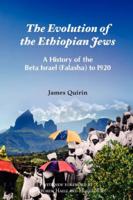 Title: The Evolution of the Ethiopian Jews: A History of the Beta Israel (Falasha) to I920, Author: James Quirin