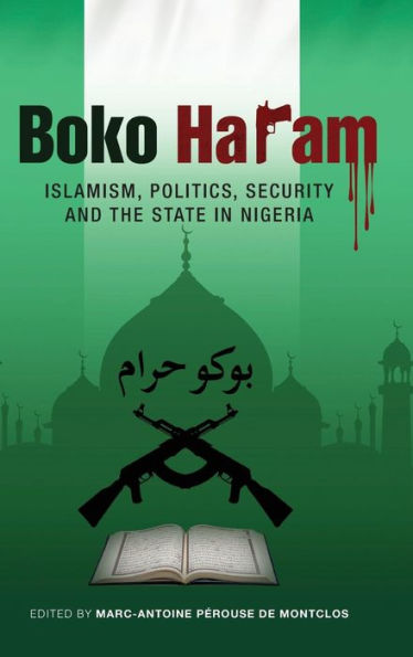 Boko Haram: Islamism, Politics, Security, and the State in Nigeria