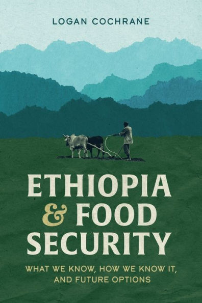 Ethiopia and Food Security: What We Know, How Know It, Future Options
