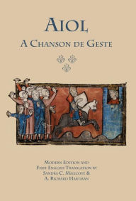Title: Aiol: A Chanson de Geste. Modern Edition and First English Translation, Author: Anonymous