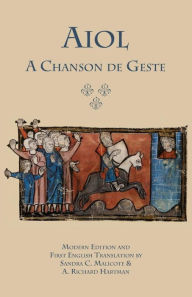 Title: Aiol: A Chanson de Geste. Modern Edition and First English Translation, Author: Anonymous