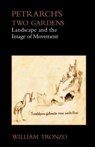 Title: Petrarch's Two Gardens: Landscape and the Image of Movement, Author: William Tronzo