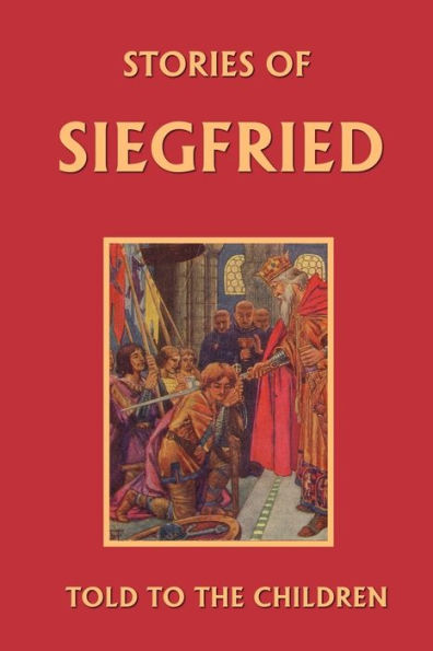 Stories of Siegfried Told to the Children (Yesterday's Classics)