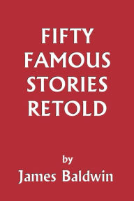 Title: Fifty Famous Stories Retold (Yesterday's Classics), Author: James Baldwin (2)