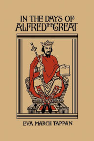 Title: In the Days of Alfred the Great (Yesterday's Classics), Author: Eva March Tappan