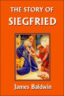 The Story of Siegfried (Yesterday's Classics)