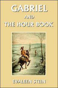 Title: Gabriel and the Hour Book (Yesterday's Classics), Author: Evaleen Stein