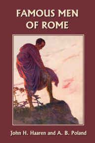 Title: Famous Men of Rome (Yesterday's Classics), Author: John H Haaren