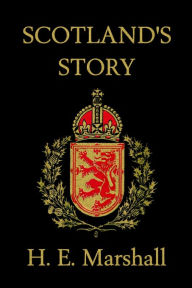 Title: Scotland's Story (Yesterday's Classics), Author: H E Marshall