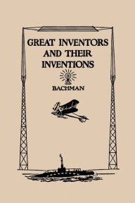 Title: Great Inventors And Their Inventions, Author: Frank P. Bachman