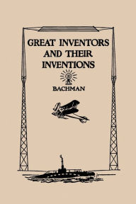 Title: Great Inventors and Their Inventions (Yesterday's Classics), Author: Frank P Bachman