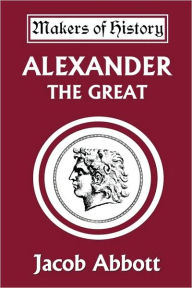 Title: Alexander the Great (Yesterday's Classics), Author: Jacob Abbott