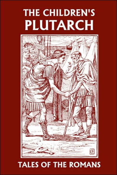 The Children's Plutarch: Tales of the Romans (Yesterday's Classics)